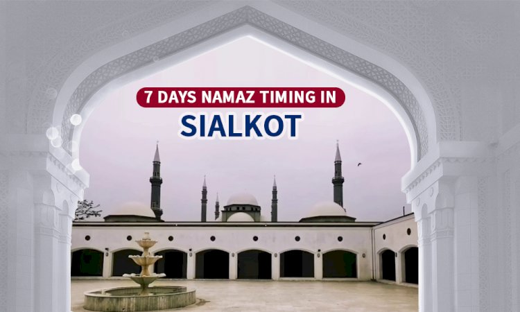 Namaz Timing In Sialkot & Adjacent Areas