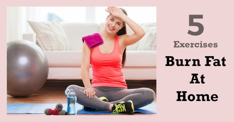 How To Lose Weight At Home With 5 Fat Burning Exercises?