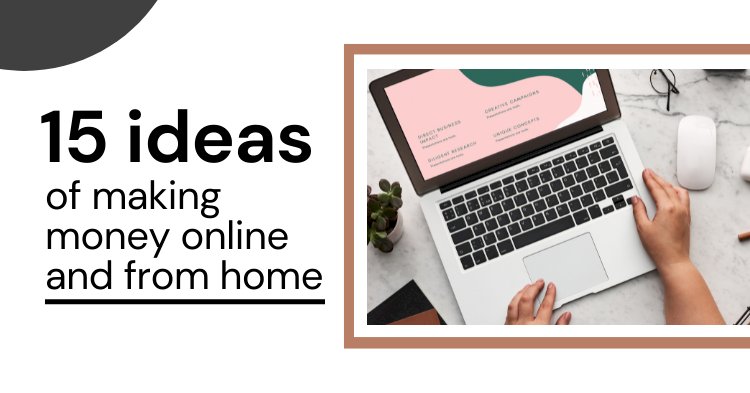 15 ideas to make money online and from home