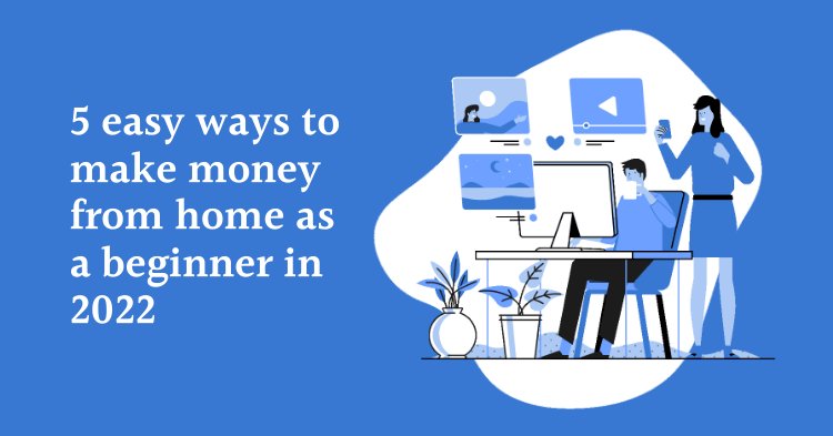 5 easiest ways to earn money online for beginners 2022